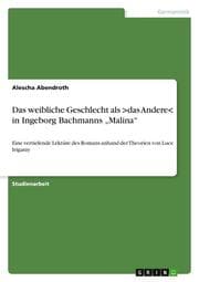 Cover von Das weibliche Geschlecht als >das Andere< in Ingeborg Bachmanns Malina