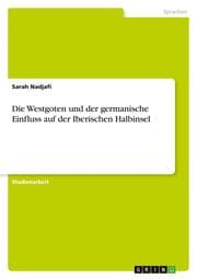 Cover von Die Westgoten und der germanische Einfluss auf der Iberischen Halbinsel