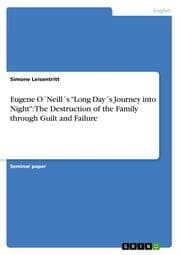 Cover von Eugene O'Neill's 'Long Day's Journey into Night': The Destruction of the Family through Guilt and Failure