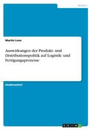 Cover von Auswirkungen der Produkt- und Distributionspolitik auf Logistik- und Fertigungsprozesse