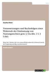 Cover von Voraussetzungen und Rechtsfolgen eines Widerrufs der Einräumung von Nutzungsrechten gem.§ 31a Abs.1 S.3 UrhG
