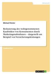 Cover von Reduzierung des wahrgenommenen Kaufrisikos von Konsumenten durch Marketingmaßnahmen - dargestellt am Beispiel von Versicherungsleistungen