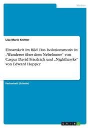 Cover von Einsamkeit im Bild. Das Isolationsmotiv in Wanderer über dem Nebelmeer von Caspar David Friedrich und Nighthawks von Edward Hopper