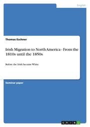 Cover von Irish Migration to North America - From the 1810s until the 1850s