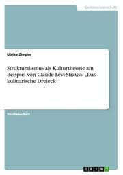 Cover von Strukturalismus als Kulturtheorie am Beispiel von Claude Lévi-Strauss Das kulinarische Dreieck