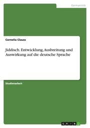 Cover von Jiddisch.Entwicklung, Ausbreitung und Auswirkung auf die deutsche Sprache