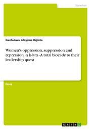 Cover von Women's oppression, suppression and repression in Islam - A total blocade to their leadership quest