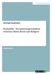 Cover von Sterbehilfe - Ein Spannungsverhältnis zwischen Moral, Recht und Religion