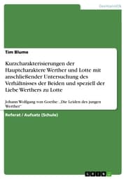 Cover von Kurzcharakterisierungen der Hauptcharaktere Werther und Lotte mit anschließender Untersuchung des Verhältnisses der Beiden und speziell der Liebe Werthers zu Lotte