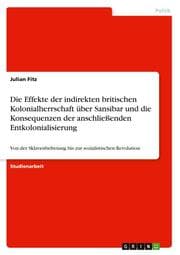 Cover von Die Effekte der indirekten britischen Kolonialherrschaft über Sansibar und die Konsequenzen der anschließenden Entkolonialisierung