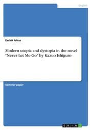 Cover von Modern utopia and dystopia in the novel 'Never Let Me Go' by Kazuo Ishiguro