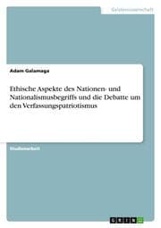 Cover von Ethische Aspekte des Nationen- und Nationalismusbegriffs und die Debatte um den Verfassungspatriotismus