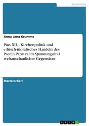 Cover von Pius XII. - Kirchenpolitik und ethisch-moralisches Handeln des Pacelli-Papstes im Spannungsfeld weltanschaulicher Gegensätze