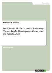 Cover von Feminism in Elizabeth Barrett Brownings 'Aurora Leigh': Developing a Concept of the Female Artist