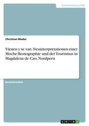 Cover von Vienen y se van. Neuinterpretationen einer Moche-Ikonographie und der Tourismus in Magdalena de Cao, Nordperu
