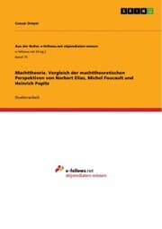 Cover von Machttheorie. Vergleich der machttheoretischen Perspektiven von Norbert Elias, Michel Foucault und Heinrich Popitz