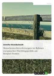 Cover von Menschenrechtsverletzungen im Rahmen europäischer Flüchtlingspolitik am Beispiel Frontex
