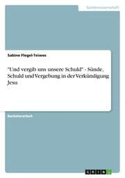 Cover von 'Und vergib uns unsere Schuld' - Sünde, Schuld und Vergebung in der Verkündigung Jesu