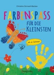 Cover von Farbenspaß für die Kleinsten ab 2 Jahren. 26 kinderleichte Projekte zum Malen und Basteln: mit Finger- und Wasserfarben, Buntstiften und Straßenkreide
