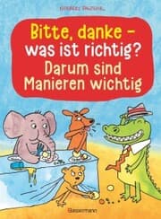 Cover von Bitte, danke - was ist richtig? - Darum sind Manieren wichtig (Bilderbuch)