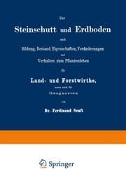 Cover von Der Steinschutt und Erdboden nach Bildung, Bestand, Eigenschaften, Veränderungen und Verhalten zum Pflanzenleben für Land- und Forstwirthe, sowie auch für Geognosten