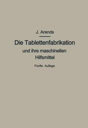Cover von Die Tablettenfabrikation und ihre maschinellen Hilfsmittel