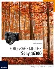 Cover von Fotografie mit der Sony Alpha 6300