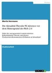 Cover von Die Aktualität Theodor W. Adornos vor dem Hintergrund des Web 2.0