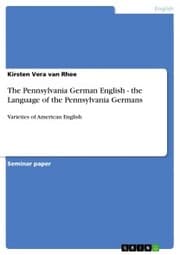 Cover von The Pennsylvania German English - the Language of the Pennsylvania Germans