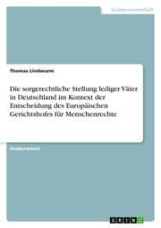 Cover von Die sorgerechtliche Stellung lediger Väter in Deutschland im Kontext der Entscheidung des Europäischen Gerichtshofes für Menschenrechte