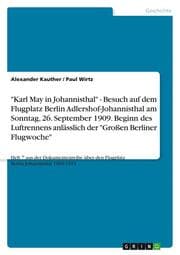 Cover von 'Karl May in Johannisthal' - Besuch auf dem Flugplatz Berlin Adlershof-Johannisthal am Sonntag, 26. September 1909. Beginn des Luftrennens anlässlich der 'Großen Berliner Flugwoche'