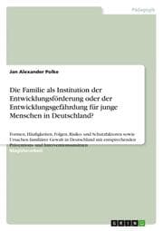 Cover von Die Familie als Institution der Entwicklungsförderung oder der Entwicklungsgefährdung für junge Menschen in Deutschland?