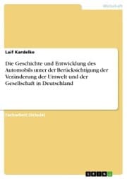 Cover von Die Geschichte und Entwicklung des Automobils unter der Berücksichtigung der Veränderung der Umwelt und der Gesellschaft in Deutschland