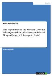 Cover von The Importance of the Marabar Caves for Adela Quested and Mrs Moore in Edward Morgan Forsters A Passage to India