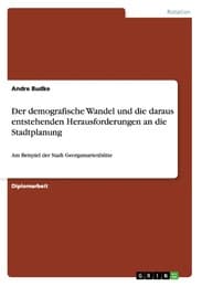 Cover von Der demografische Wandel und die daraus entstehenden Herausforderungen an die Stadtplanung