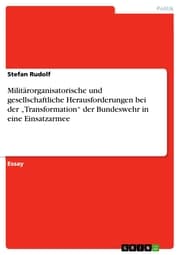 Cover von Militärorganisatorische und gesellschaftliche Herausforderungen bei der 'Transformation' der Bundeswehr in eine Einsatzarmee