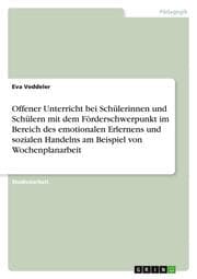 Cover von Offener Unterricht bei Schülerinnen und Schülern mit dem Förderschwerpunkt im Bereich des emotionalen Erlernens und sozialen Handelns am Beispiel von Wochenplanarbeit