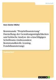 Cover von Kommunale 'Projektfinanzierung' Darstellung der Gestaltungsmöglichkeiten und kritische Analyse des einschlägigen Schrifttums (insbesondere Kommunalkredit, Leasing, Fondsfinanzierung)