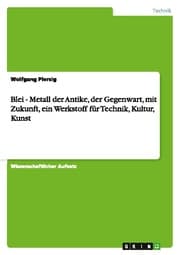 Cover von Blei - Metall der Antike, der Gegenwart, mit Zukunft, ein Werkstoff für Technik, Kultur, Kunst