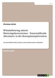 Cover von Whistleblowing mittels Hinweisgebersystemen - Nutzenstiftende Alternative in der Korruptionsprävention
