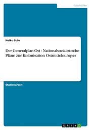 Cover von Der Generalplan Ost - Nationalsozialistische Pläne zur Kolonisation Ostmitteleuropas