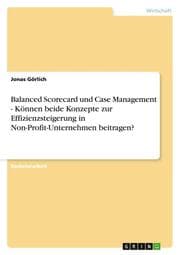 Cover von Balanced Scorecard und Case Management - Können beide Konzepte zur Effizienzsteigerung in Non-Profit-Unternehmen beitragen?