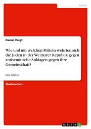 Cover von Wie und mit welchen Mitteln wehrten sich die Juden in der Weimarer Republik gegen antisemitische Anklagen gegen ihre Gemeinschaft?