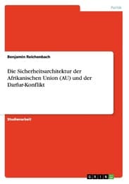 Cover von Die Sicherheitsarchitektur der Afrikanischen Union (AU) und der Darfur-Konflikt