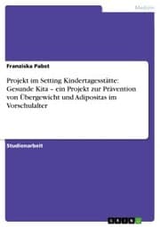 Cover von Projekt im Setting Kindertagesstätte: Gesunde Kita - ein Projekt zur Prävention von Übergewicht und Adipositas im Vorschulalter