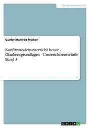 Cover von Konfirmandenunterricht heute - Glaubensgrundlagen - Unterrichtsentwürfe: Band 3