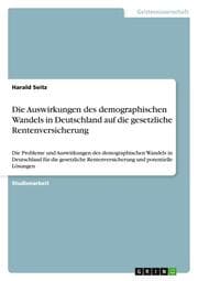 Cover von Die Auswirkungen des demographischen Wandels in Deutschland auf die gesetzliche Rentenversicherung