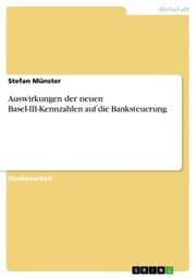 Cover von Auswirkungen der neuen Basel-III-Kennzahlen auf die Banksteuerung