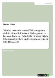 Cover von Welche beobachtbaren Effekte ergeben sich in einem inklusiven Bildungssystem bis zum Ende der Schulpflicht hinsichtlich Chancengleichheit und Leistungsniveau in OECD-Staaten?