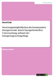 Cover von Steuerungsmöglichkeiten der kommunalen Energiewende durch Energieleitstellen: Untersuchung anhand der Energieregion-Erzgebirge